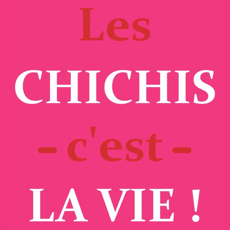 Les chichis c'est la vie
