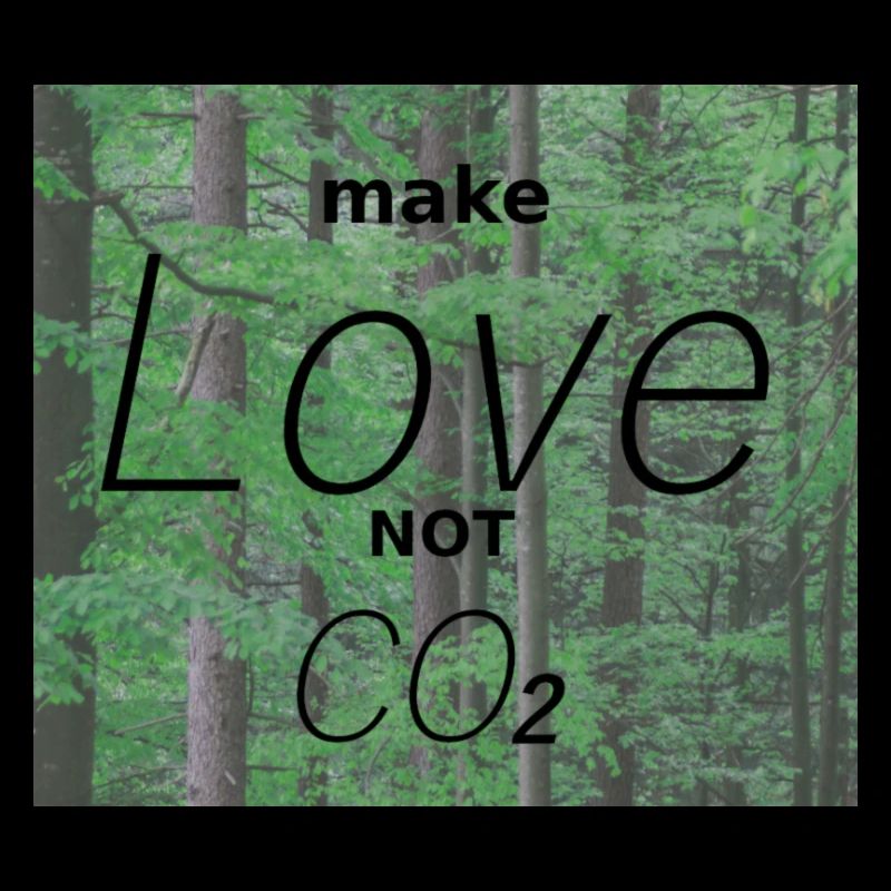 make Love not CO2 stop climate change Umweltschutz
