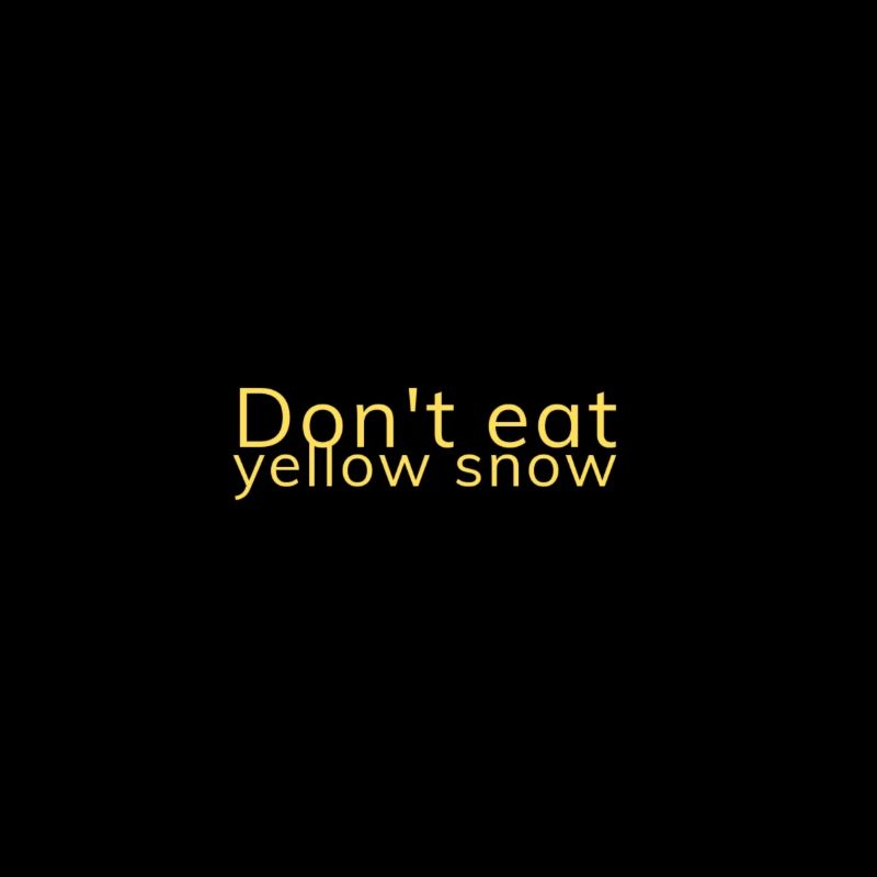 Don't eat yellow snow