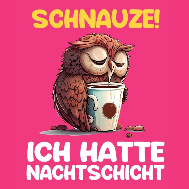 Schnauze! Ich hatte Nachtschicht Kaffee Eule