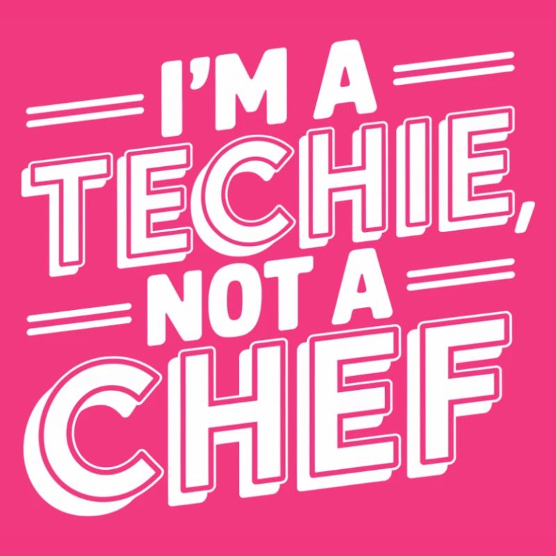 Techie Not a Chef Technician IT Programmer