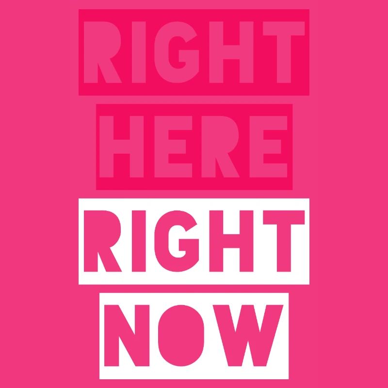 RIGHT HERE RIGHT NOW