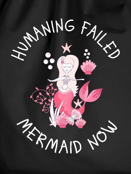 Humaning Failed – Mermaid Now Saying