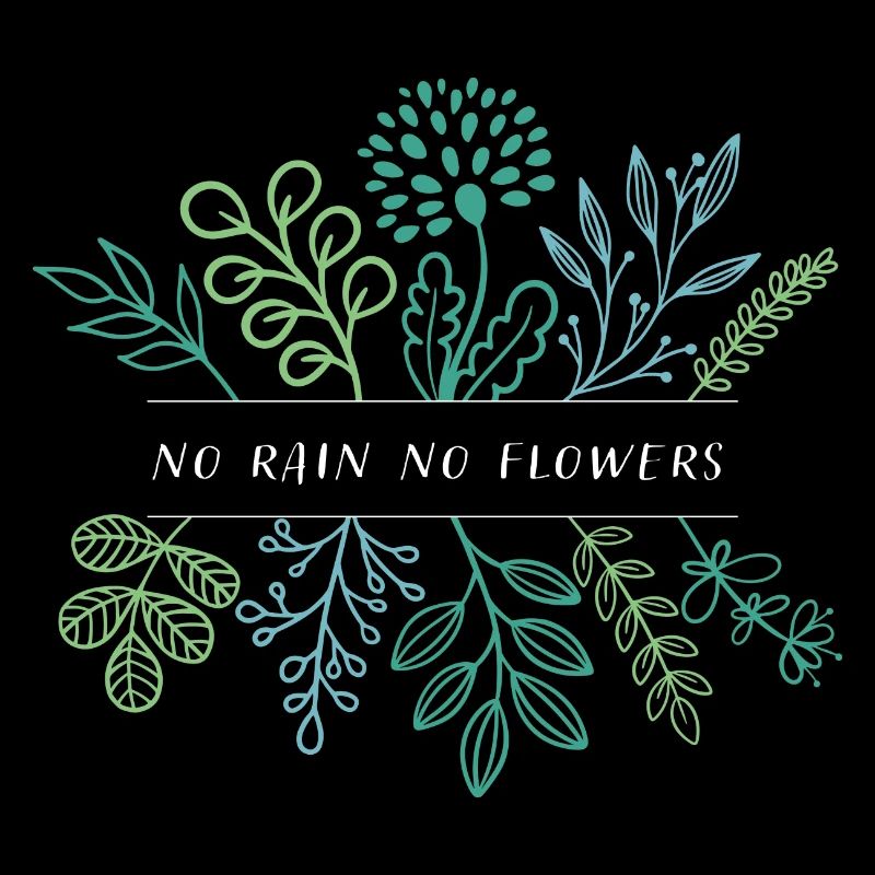 no rain no flowers