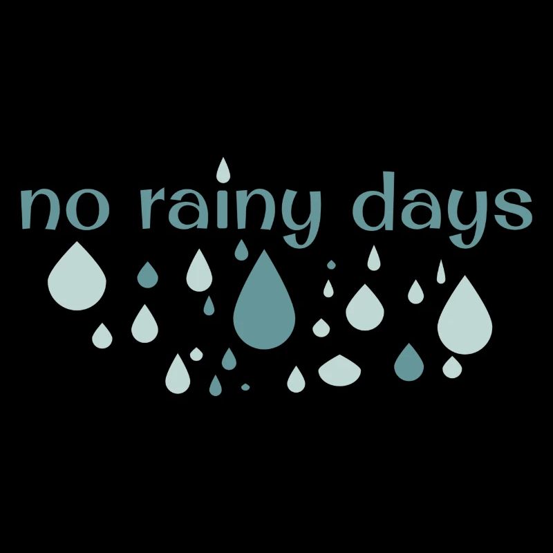 no rainy days