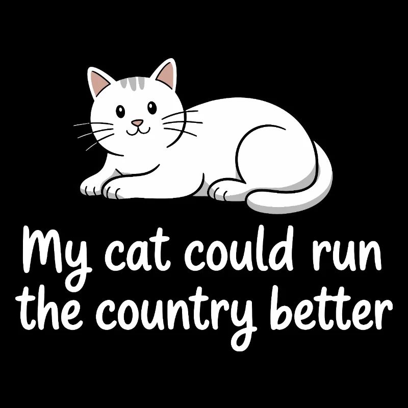 My cat would govern the country better