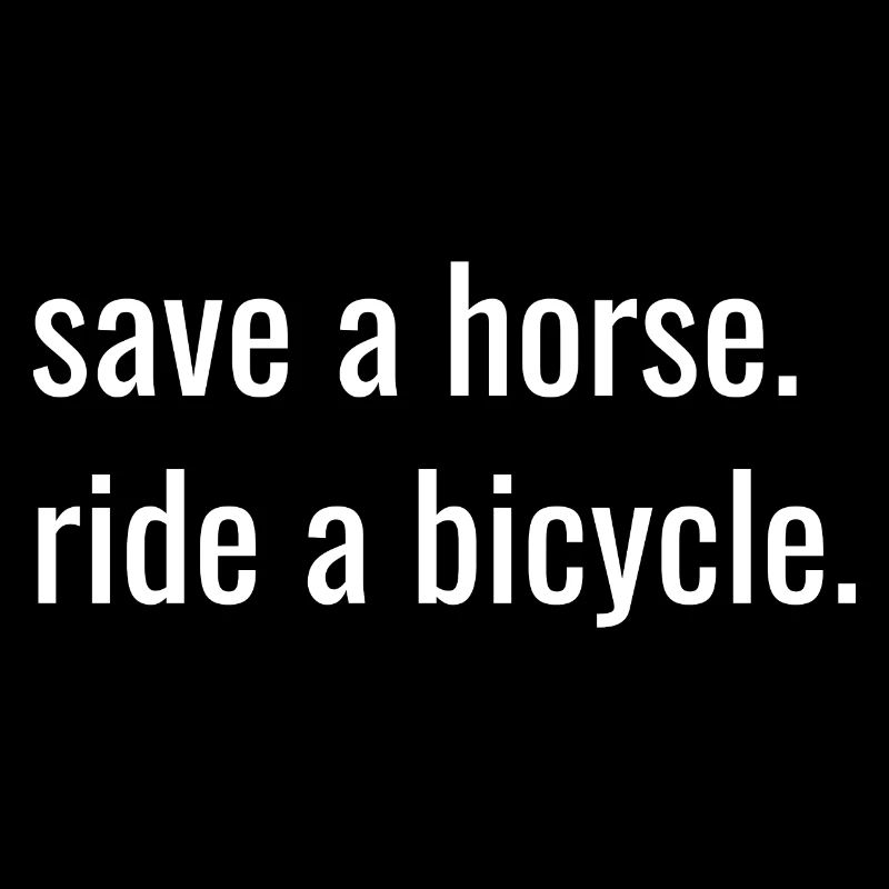 Fahrrad _save a horse. ride a bicycle. _white