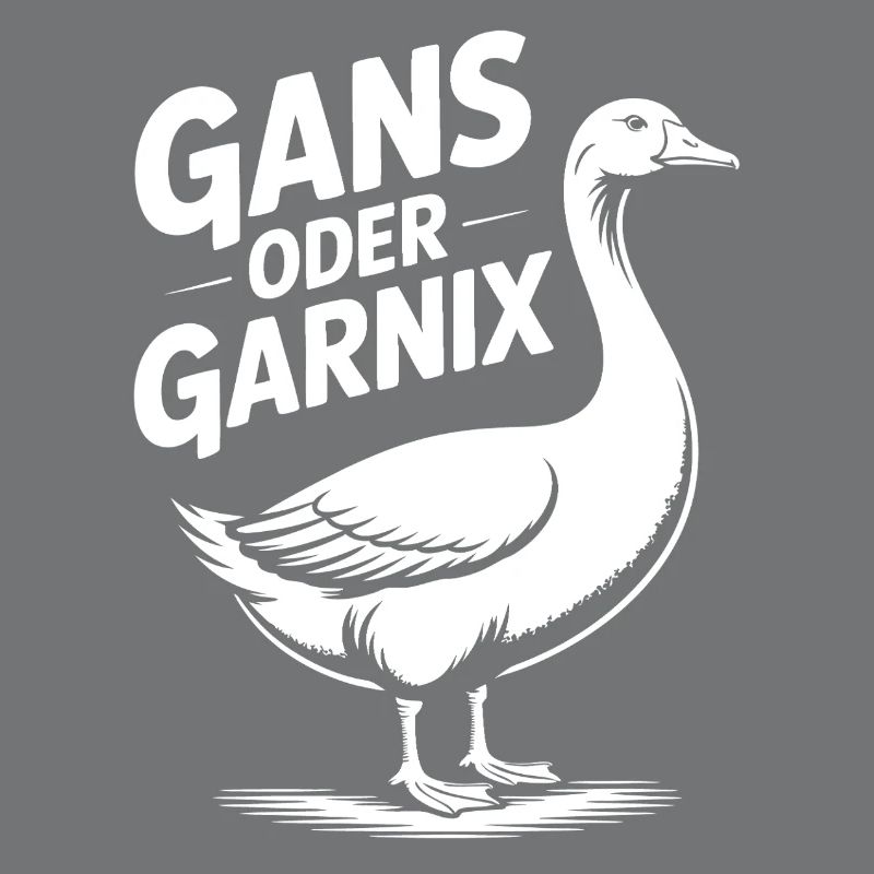 Gans oder garnix Gans und lustiger Spruch
