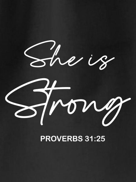 She is strong Proverbs 31:25