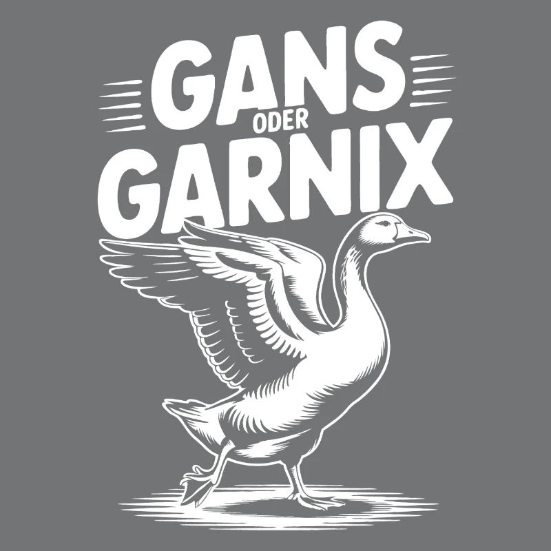 Gans oder garnix Gans und lustiger Spruch