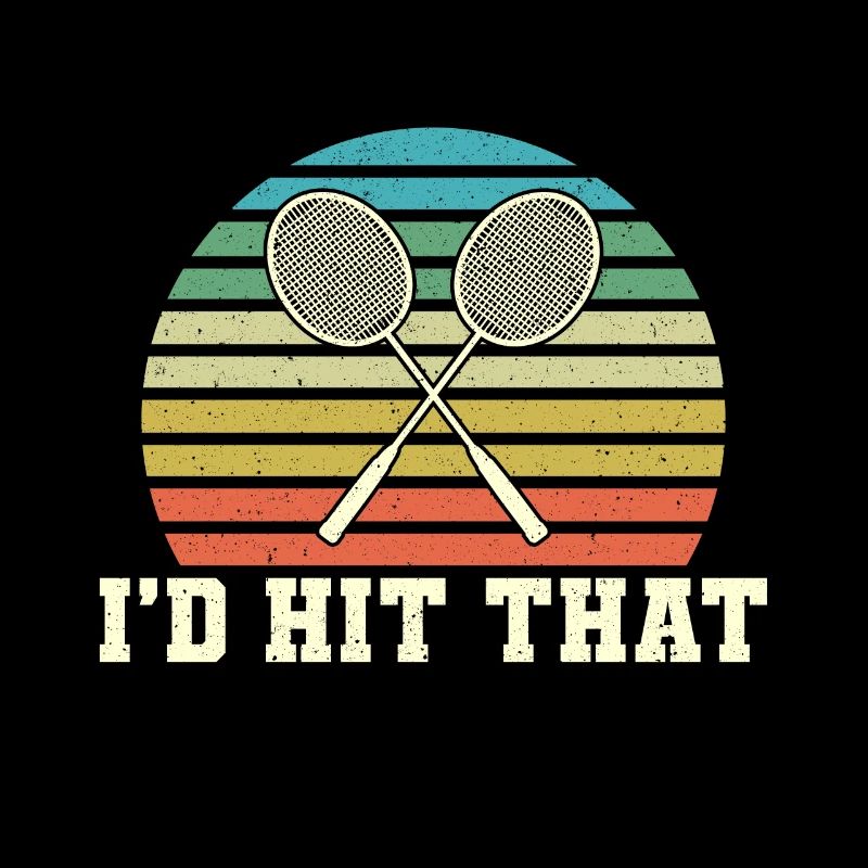 Badminton Racket I'd Hit That
