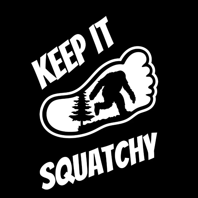 Keep It Squatchy - Bigfoot