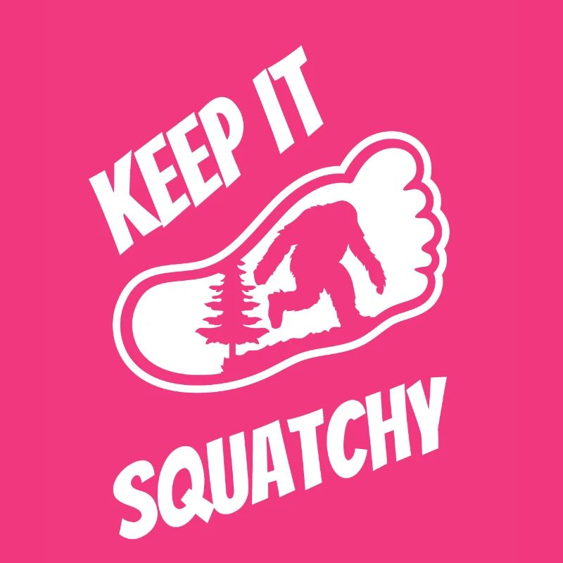 Keep It Squatchy - Bigfoot
