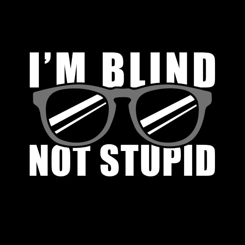 I'm Blind Not Stupid