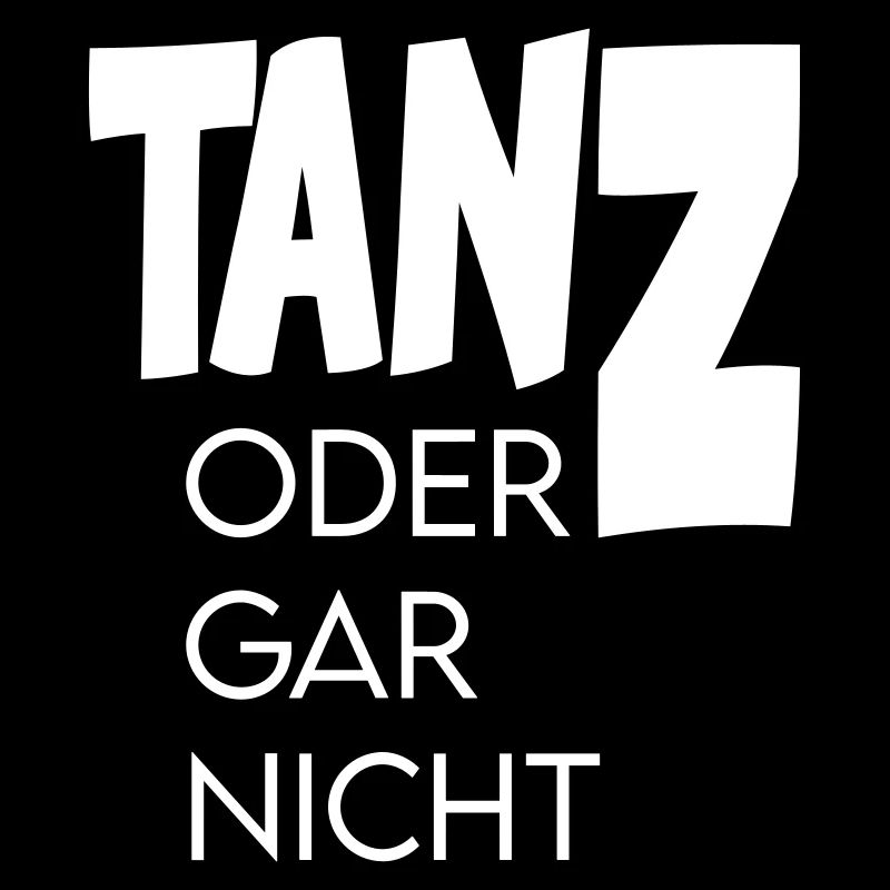 Tanz oder gar nicht Ganz oder garnicht