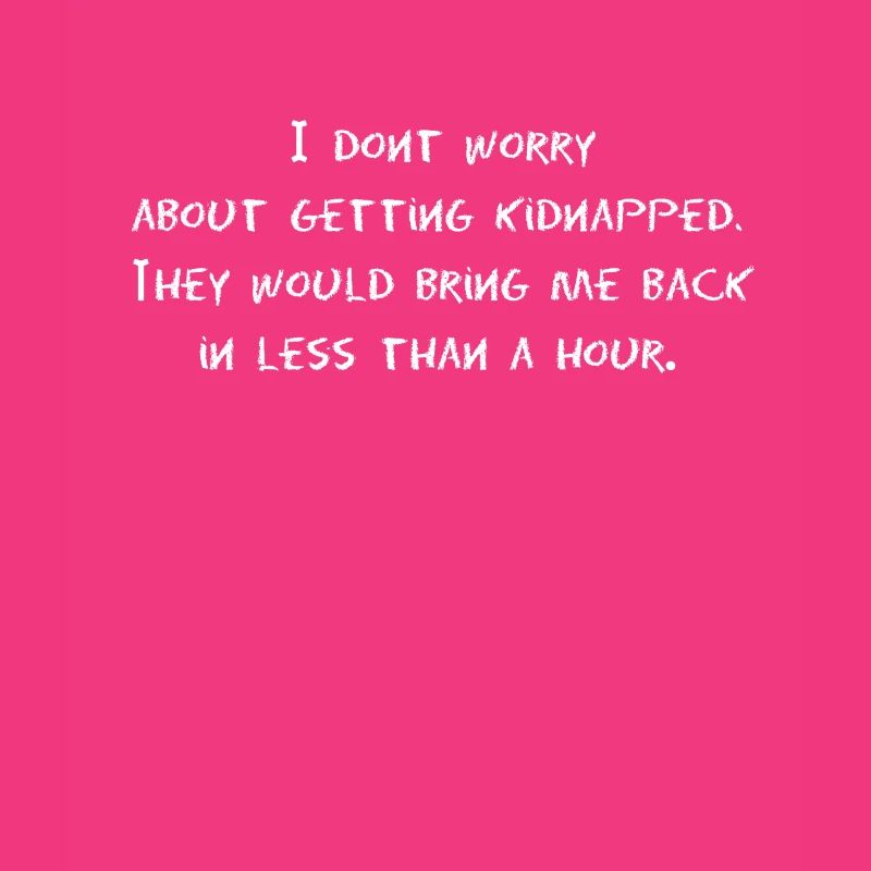 Funny: I do not worry about getting kidnapped