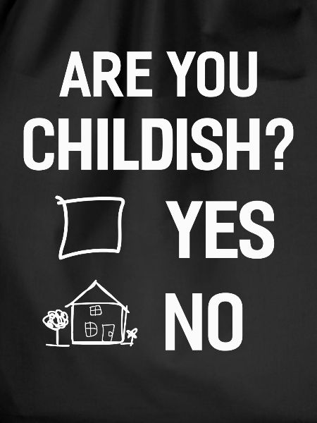 Are you childish
