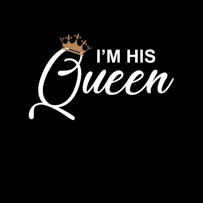I M HIS QUEEN