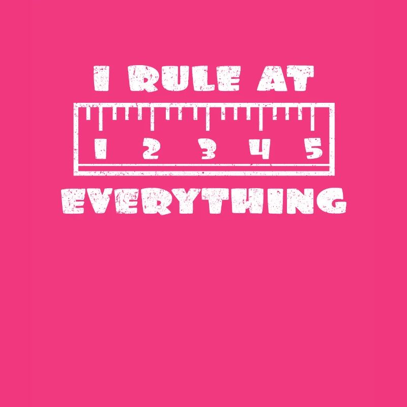 I Rule At Everything | Pun drawing ruler