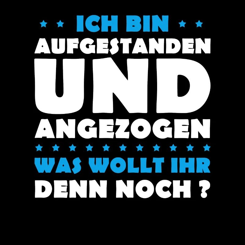 Ich bin aufgestanden und angezogen!