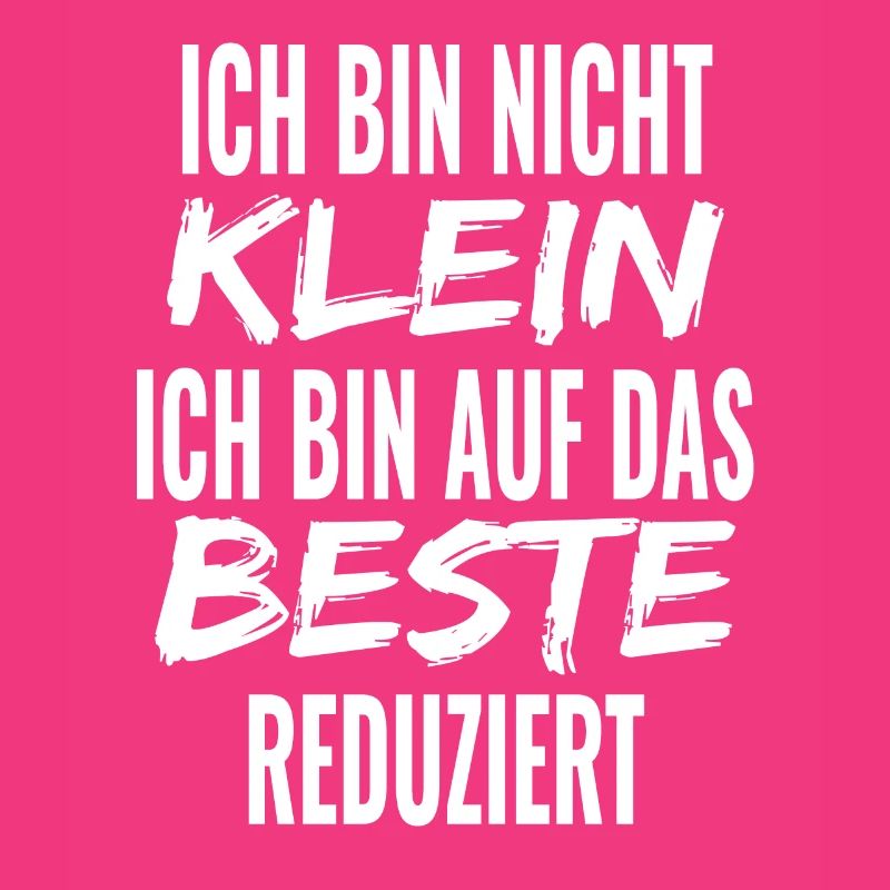 Ich bin nicht klein - bin auf das Beste reduziert