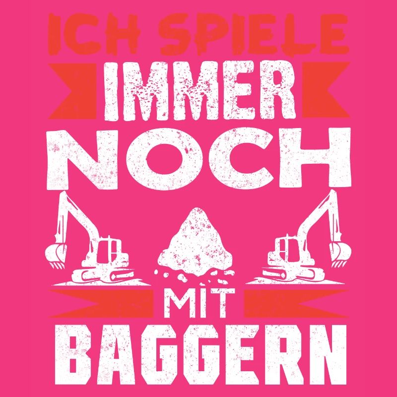 Baggerfahrer Bagger baggern · Ich noch mit Baggern