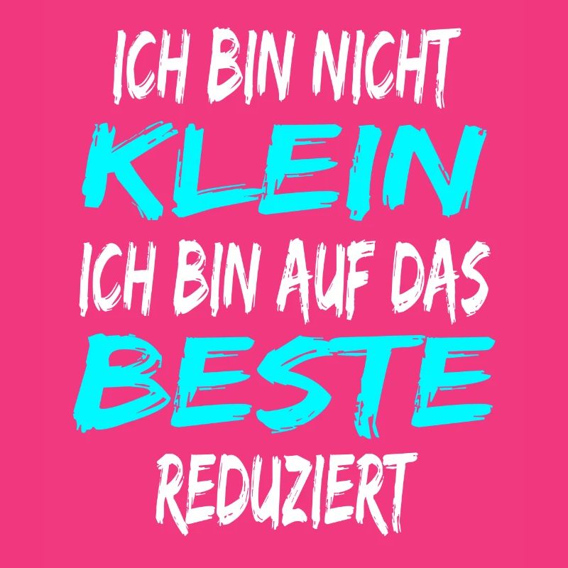 Ich bin nicht klein - bin auf das Beste reduziert