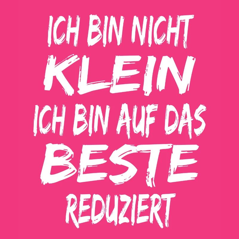 Ich bin nicht klein - bin auf das Beste reduziert