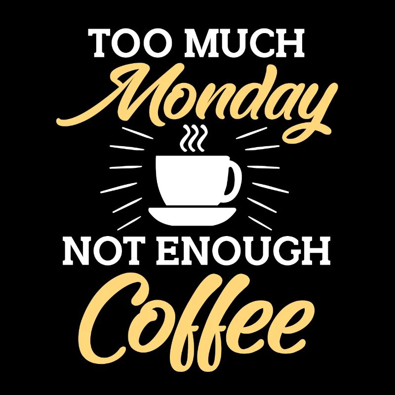 Too Much Monday Not Enough Coffee Funny Coffee