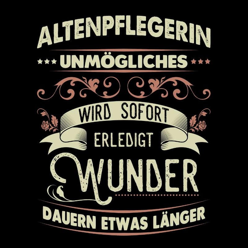 Altenpflegerin Shirt Unmögliches wird sofort