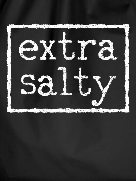 Extra salty