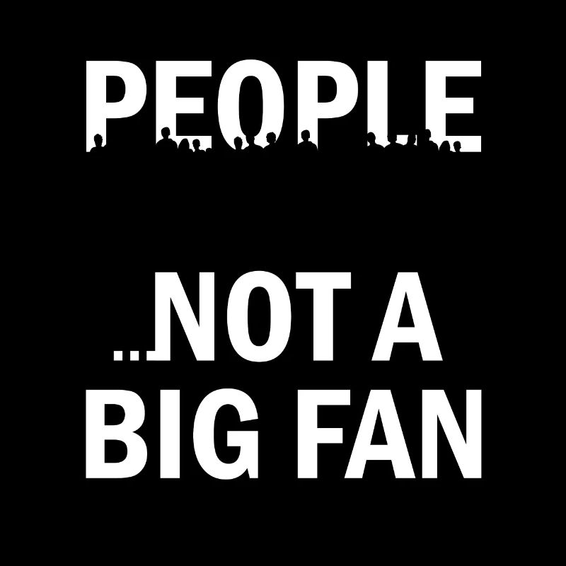 People .. Not A Big Fan