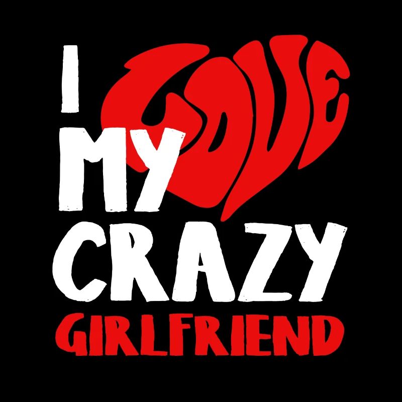 I Love My Crazy Girlfriend gift