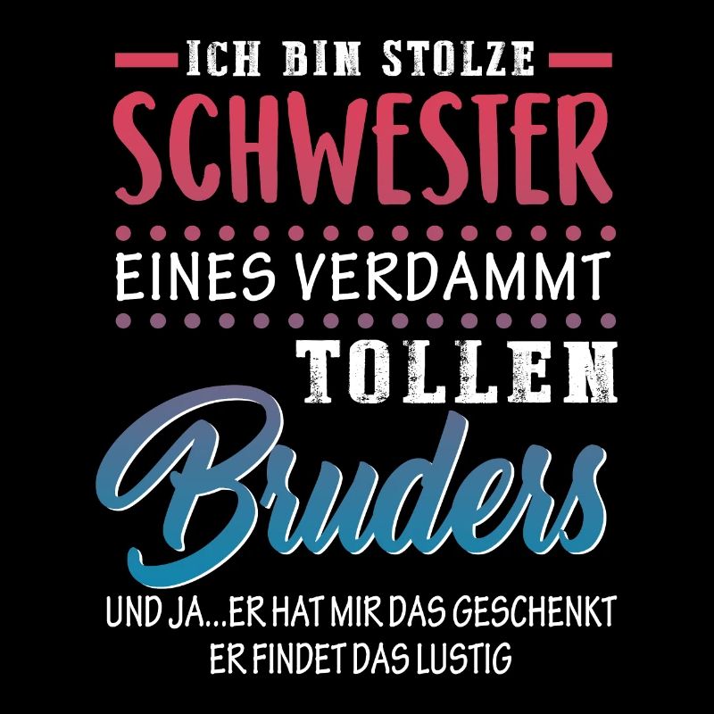 ich bin stolze schwester eines verdammt tollen
