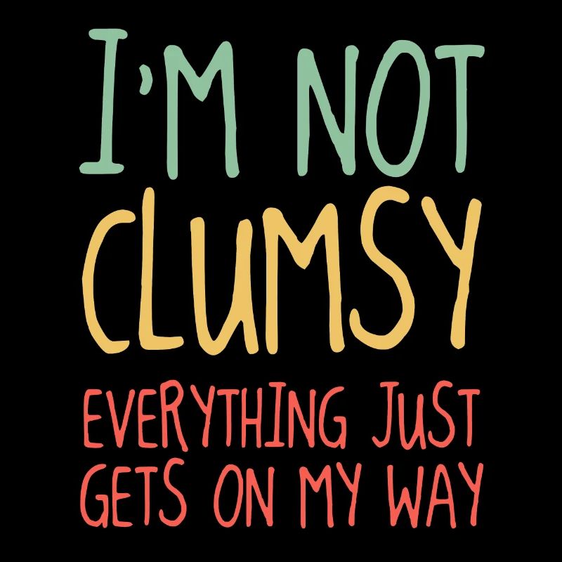 I'm not clumsy