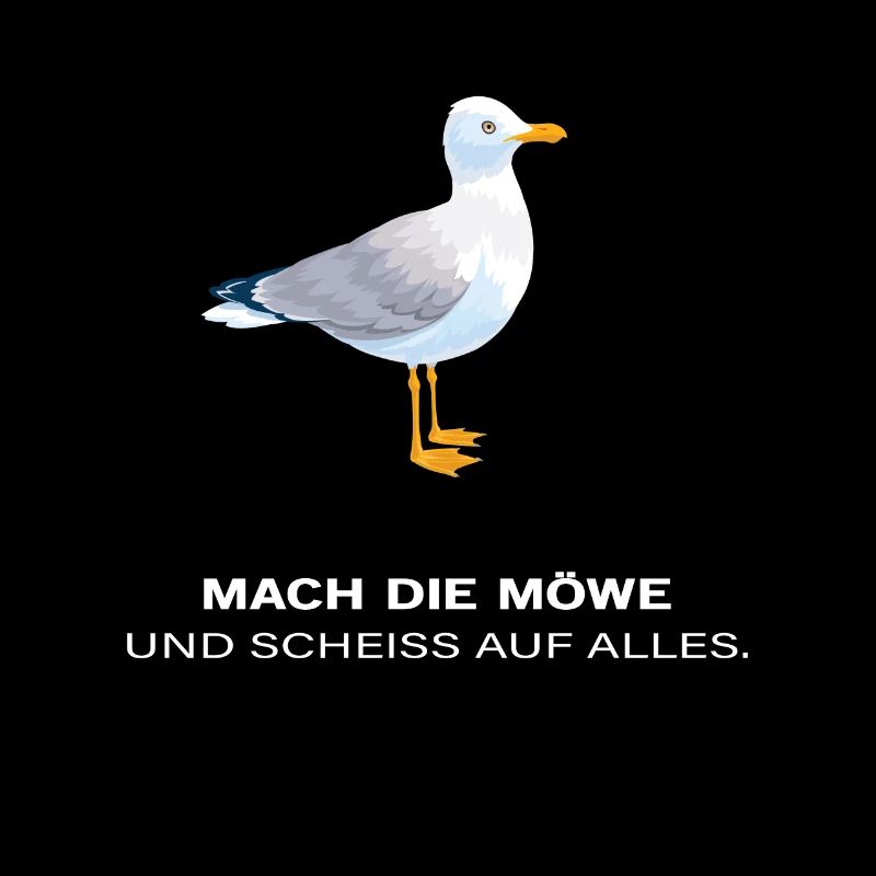 Mach die Möwe und scheiss auf alles