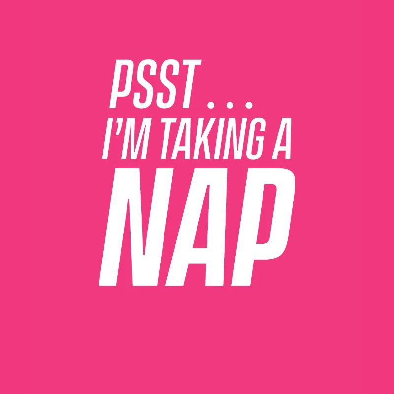 Psst I take a nap, sleep