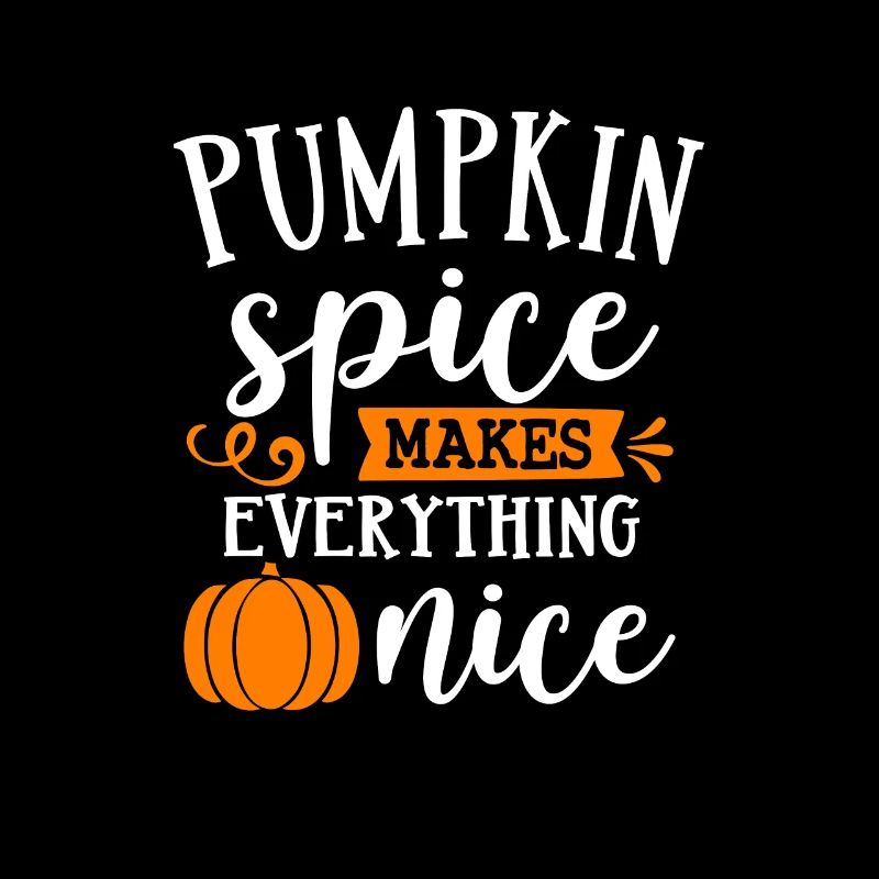 Pumpkin Spice makes everything nice