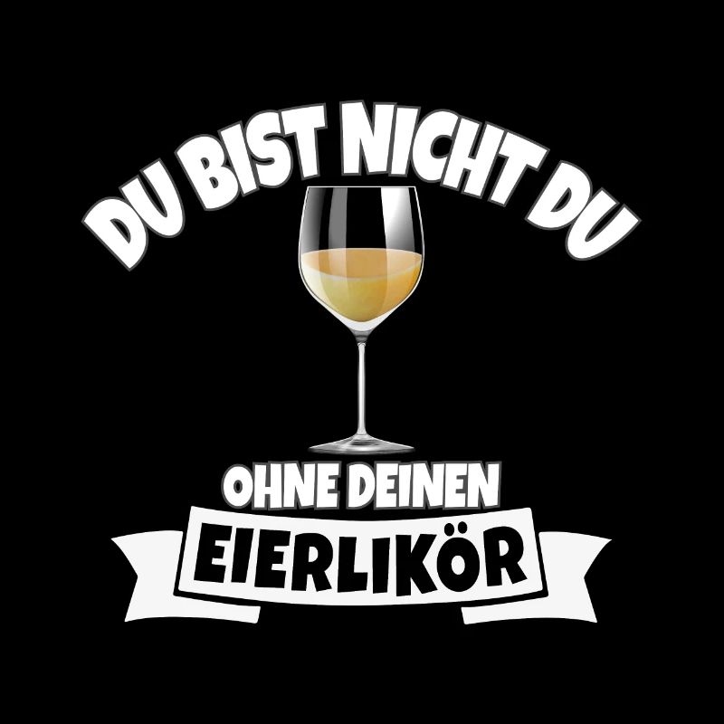 DU BIST NICHT DU OHNE DEINEN EIERLIKÖR
