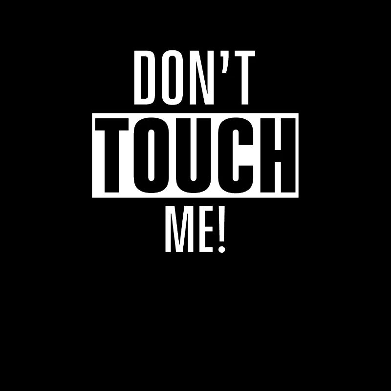 Don't touch me, see, don't touch, finger away