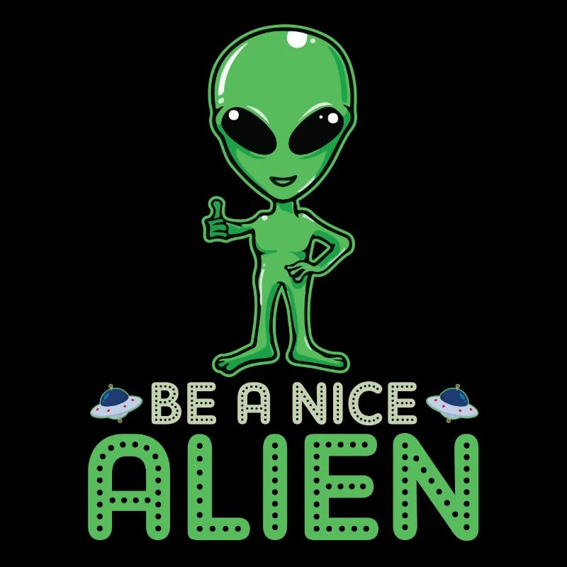 Funny alien head be a nice alien