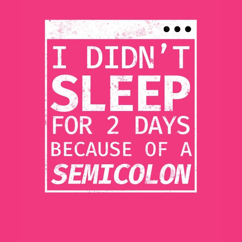 I Didn't Sleep 2 Days Semicolon Programmierer