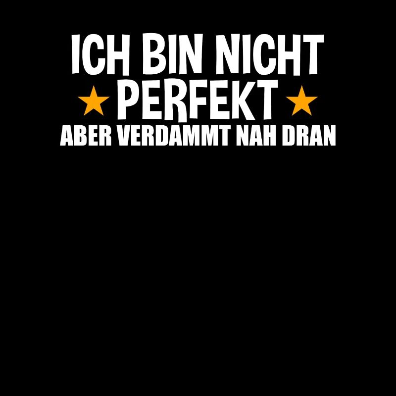 Ich Bin Nicht Perfekt Aber Verdammt Nah Dran