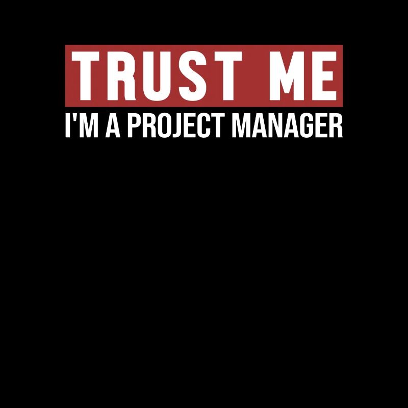 Trust Me I'm Project Manager Project Manager