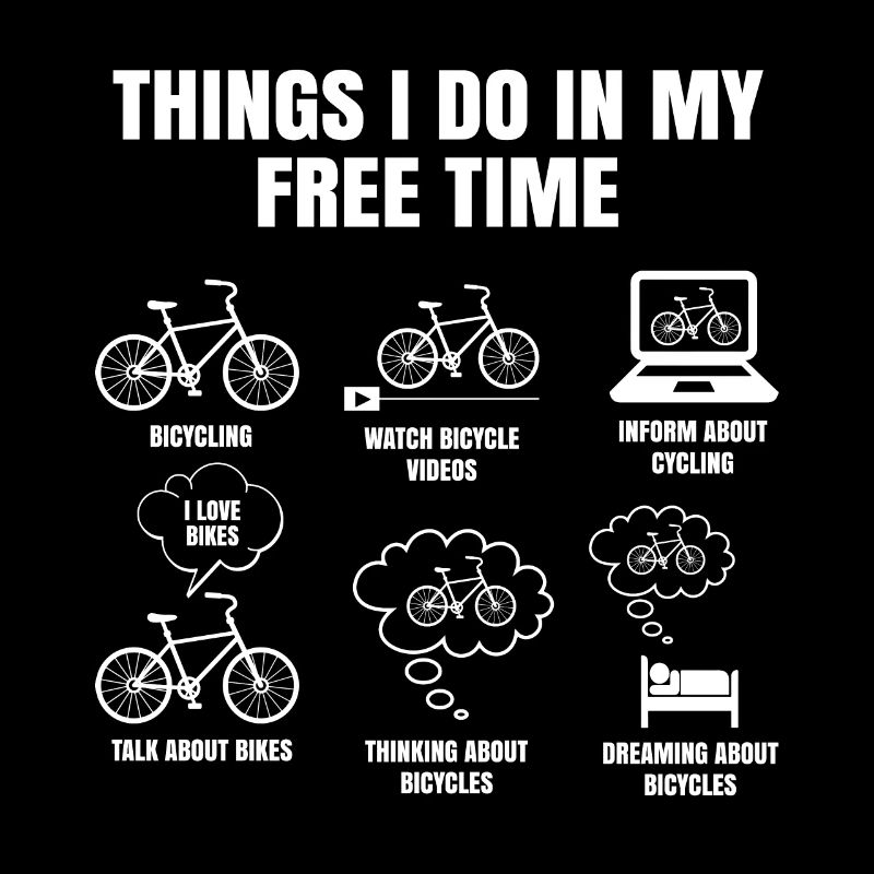 Things I Do In My Free Time Biker Cycling