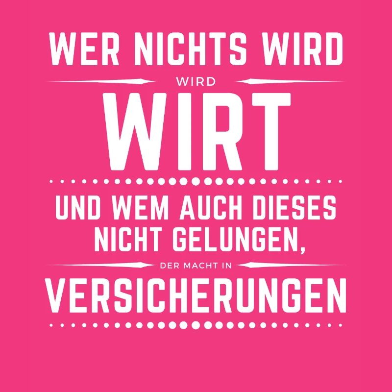 Wer nichts wird - wird Wirt, danach Versicherung!