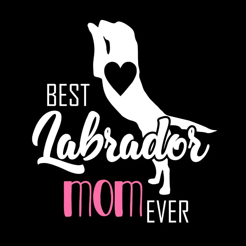 Best Labrador Mom Ever labradors Labrador
