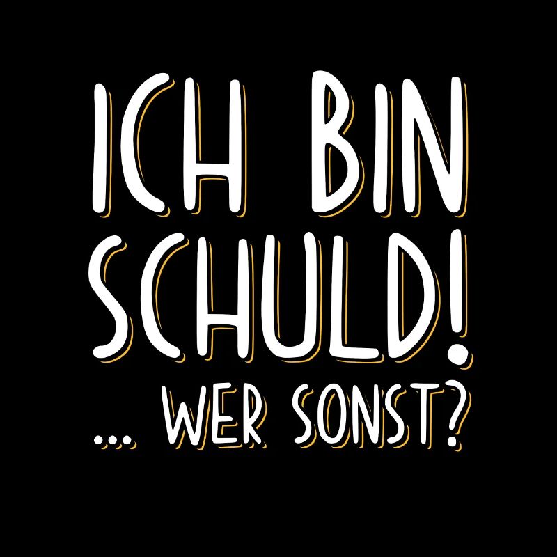 Ich bin Schuld Schuldig lustige sprüche