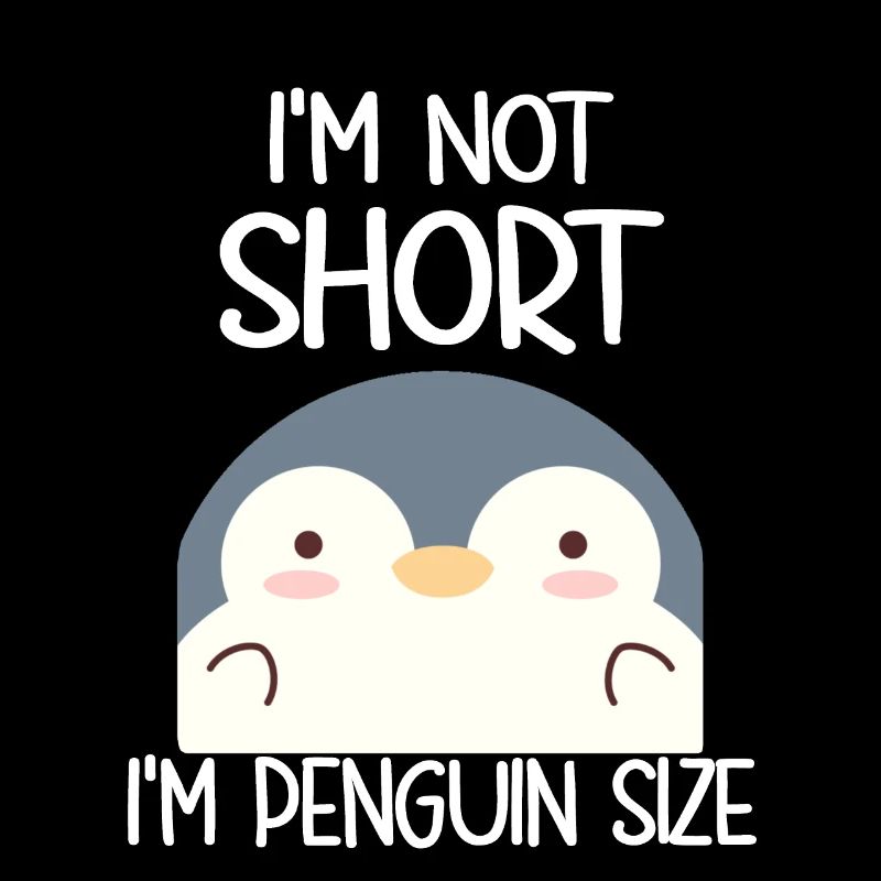 I'm Not Short I'm Penguin Size