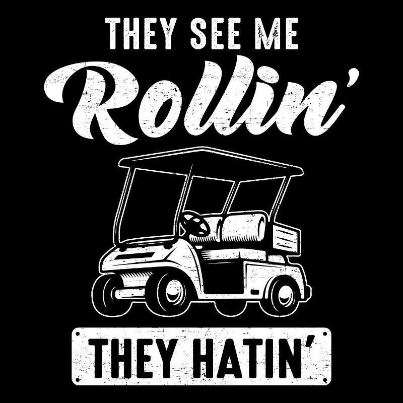 They See Me Rollin Hatin Golf Cart Course Par